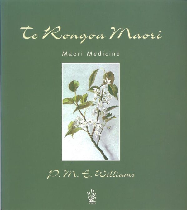 Te Rongoa Maori - Maori Medicine by P.M. E. Williams Te Rongoa Maori - Maori Medicine P.M. E. Williams